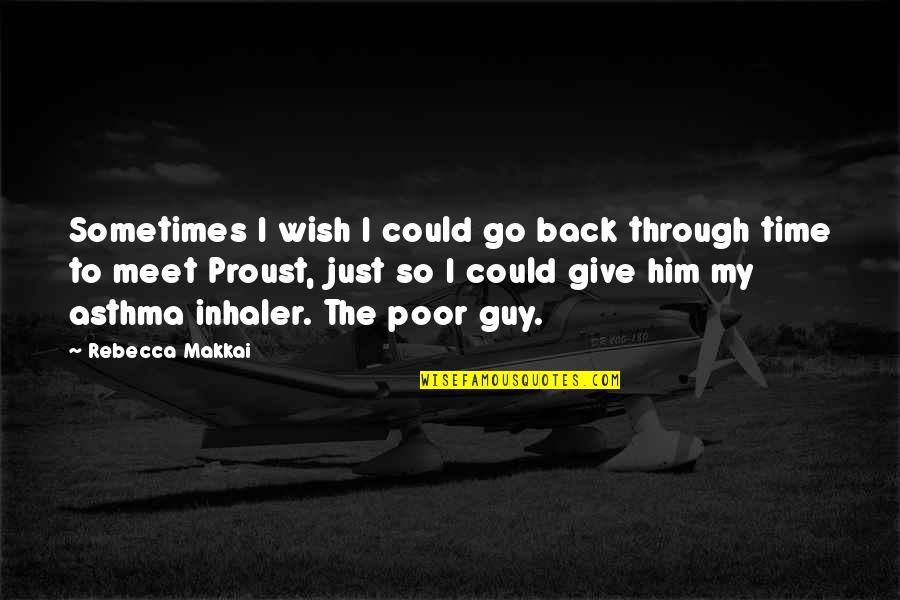 My Wish Quotes By Rebecca Makkai: Sometimes I wish I could go back through