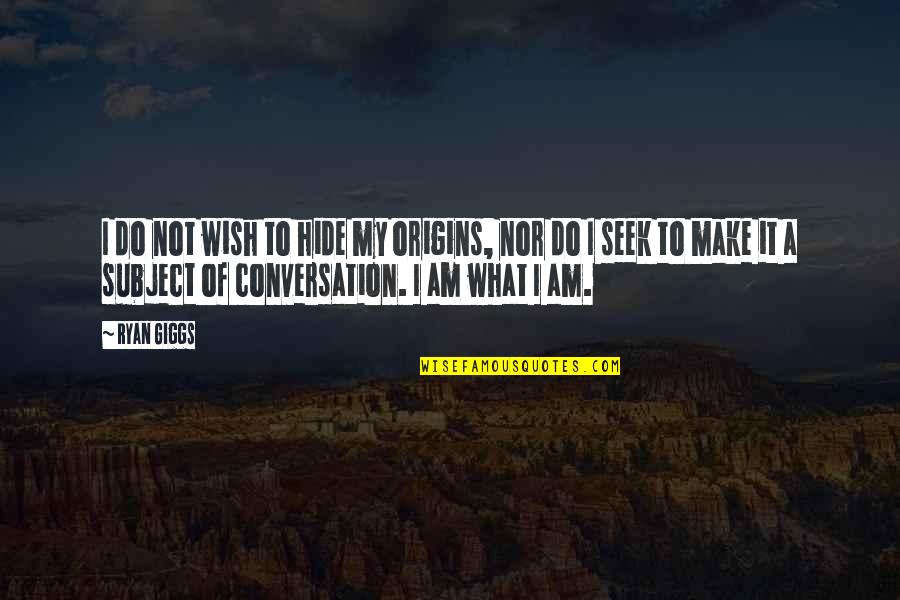 My Wish Quotes By Ryan Giggs: I do not wish to hide my origins, My Wish Quotes By Ryan Giggs: I do not wish to hide my origins,