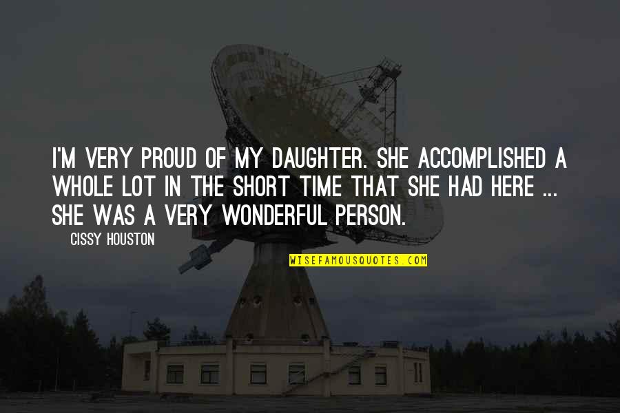 My Wonderful Daughter Quotes By Cissy Houston: I'm very proud of my daughter. She accomplished