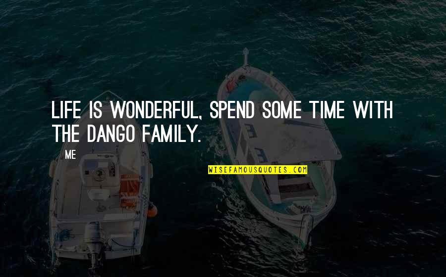 My Wonderful Family Quotes By Me: Life is wonderful, spend some time with the