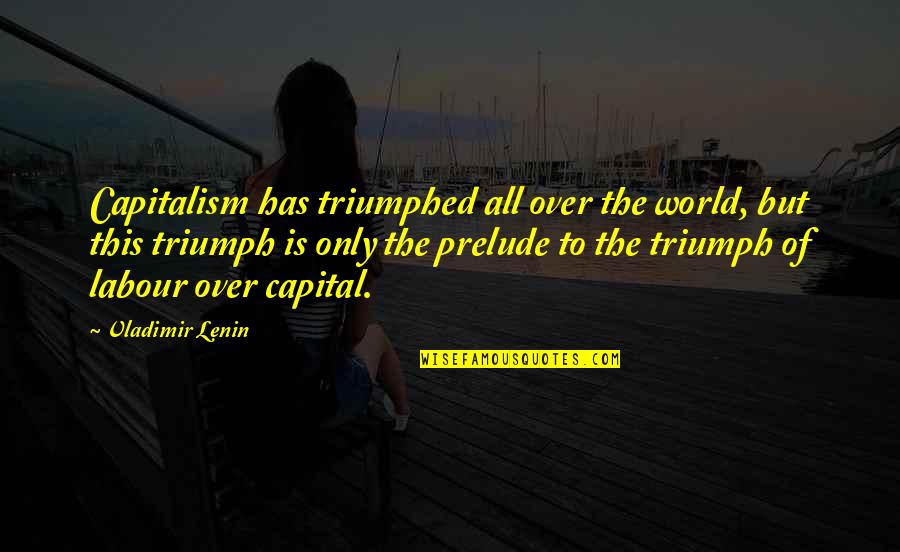 My Wonderful Husband Quotes By Vladimir Lenin: Capitalism has triumphed all over the world, but My Wonderful Husband Quotes By Vladimir Lenin: Capitalism has triumphed all over the world, but