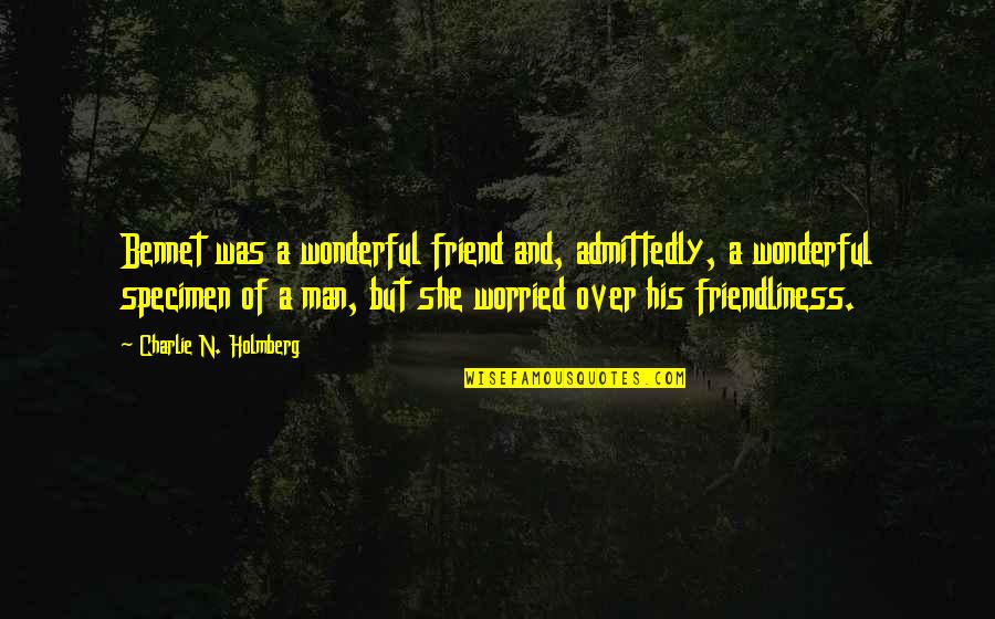 My Wonderful Man Quotes By Charlie N. Holmberg: Bennet was a wonderful friend and, admittedly, a My Wonderful Man Quotes By Charlie N. Holmberg: Bennet was a wonderful friend and, admittedly, a