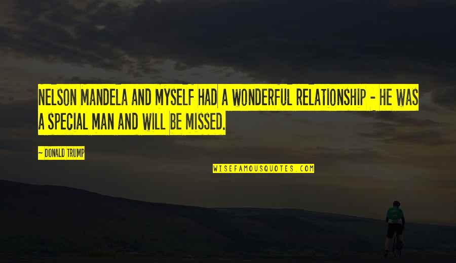 My Wonderful Man Quotes By Donald Trump: Nelson Mandela and myself had a wonderful relationship My Wonderful Man Quotes By Donald Trump: Nelson Mandela and myself had a wonderful relationship
