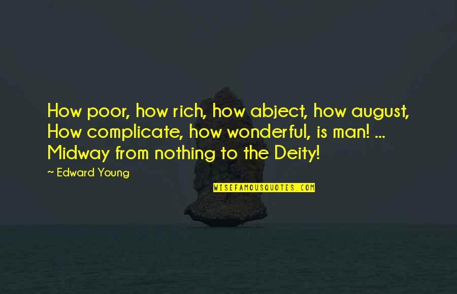 My Wonderful Man Quotes By Edward Young: How poor, how rich, how abject, how august, My Wonderful Man Quotes By Edward Young: How poor, how rich, how abject, how august,