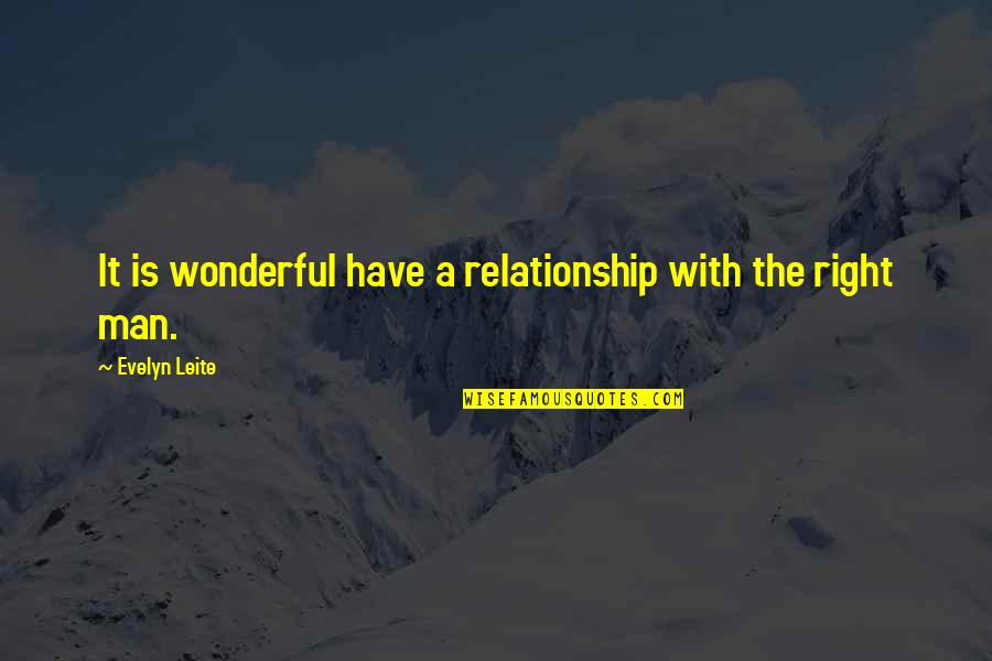 My Wonderful Man Quotes By Evelyn Leite: It is wonderful have a relationship with the