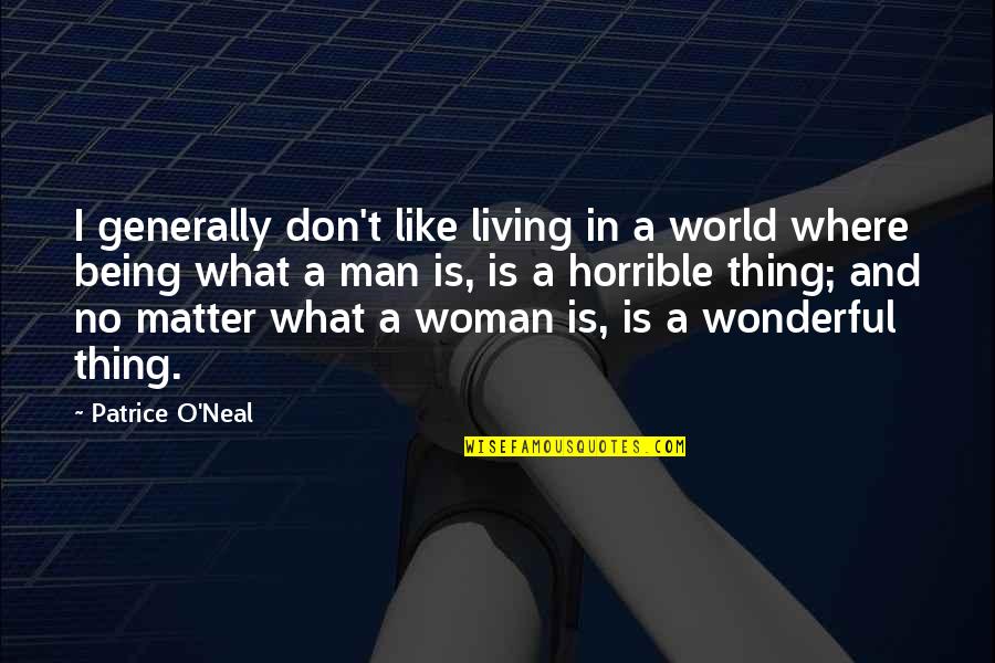 My Wonderful Man Quotes By Patrice O'Neal: I generally don't like living in a world