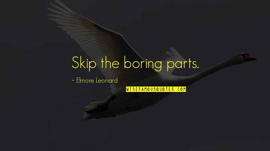 My Word Is Bond Quotes By Elmore Leonard: Skip the boring parts.