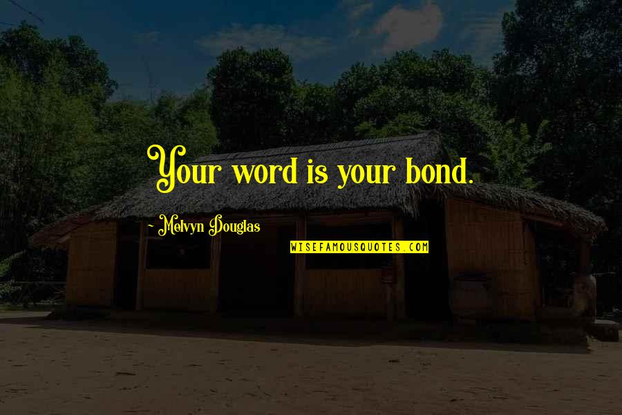 My Word Is Bond Quotes By Melvyn Douglas: Your word is your bond.