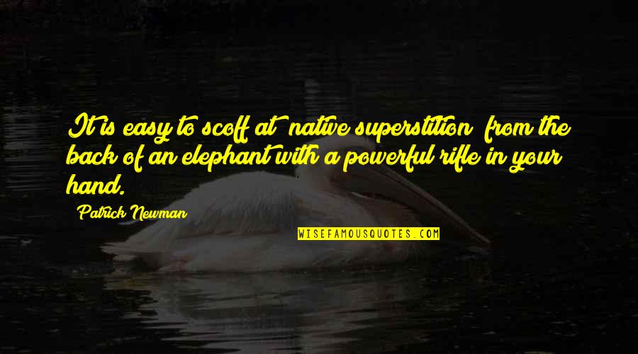 My Word Is Bond Quotes By Patrick Newman: It is easy to scoff at "native superstition"