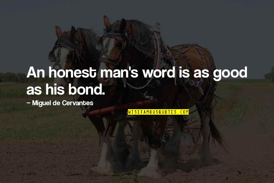 My Word Is My Bond Quotes By Miguel De Cervantes: An honest man's word is as good as