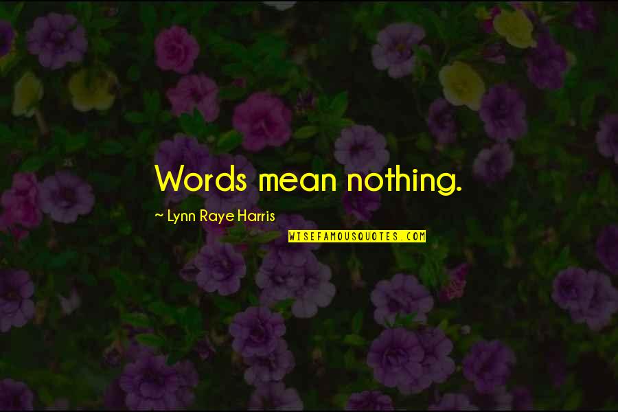 My Words Mean Nothing Quotes By Lynn Raye Harris: Words mean nothing.