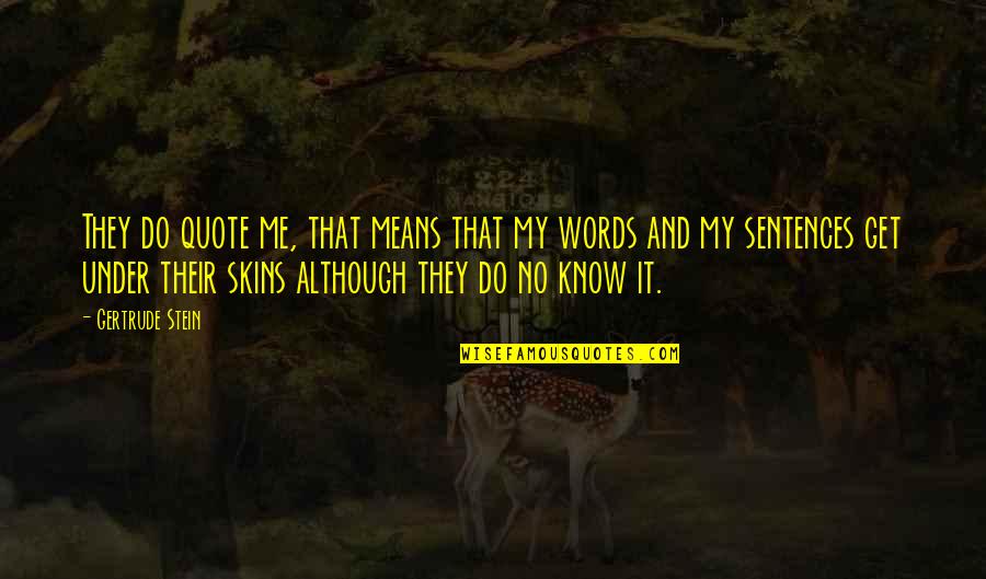 My Words Quote Quotes By Gertrude Stein: They do quote me, that means that my My Words Quote Quotes By Gertrude Stein: They do quote me, that means that my