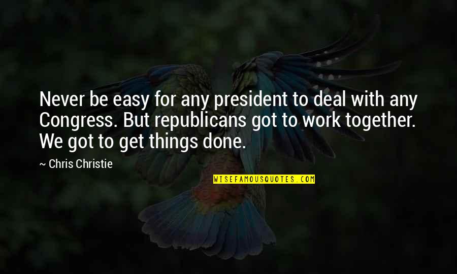 My Work Is Never Done Quotes By Chris Christie: Never be easy for any president to deal