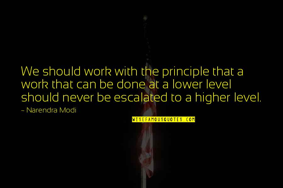 My Work Is Never Done Quotes By Narendra Modi: We should work with the principle that a