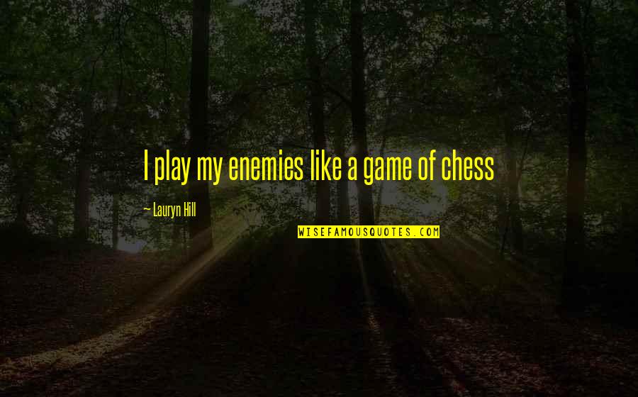 My Workout Partner Quotes By Lauryn Hill: I play my enemies like a game of