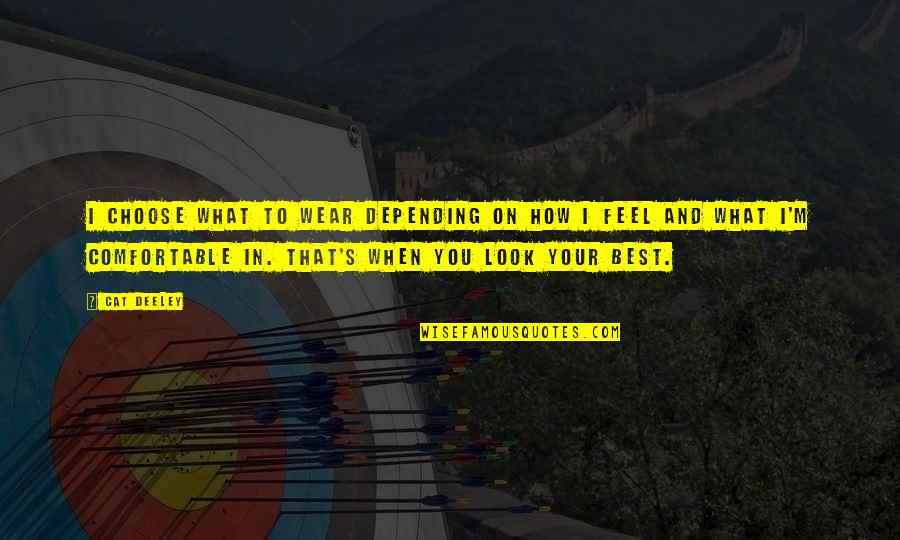 My World Is A Better Place Because Of You Quotes By Cat Deeley: I choose what to wear depending on how My World Is A Better Place Because Of You Quotes By Cat Deeley: I choose what to wear depending on how