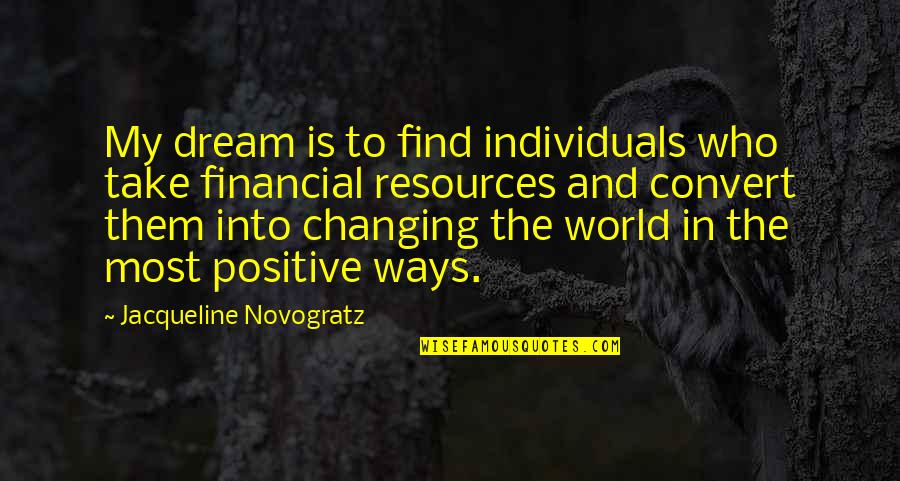 My World Is Changing Quotes By Jacqueline Novogratz: My dream is to find individuals who take