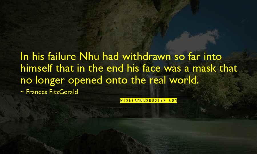 My World Is Dark Quotes By Frances FitzGerald: In his failure Nhu had withdrawn so far