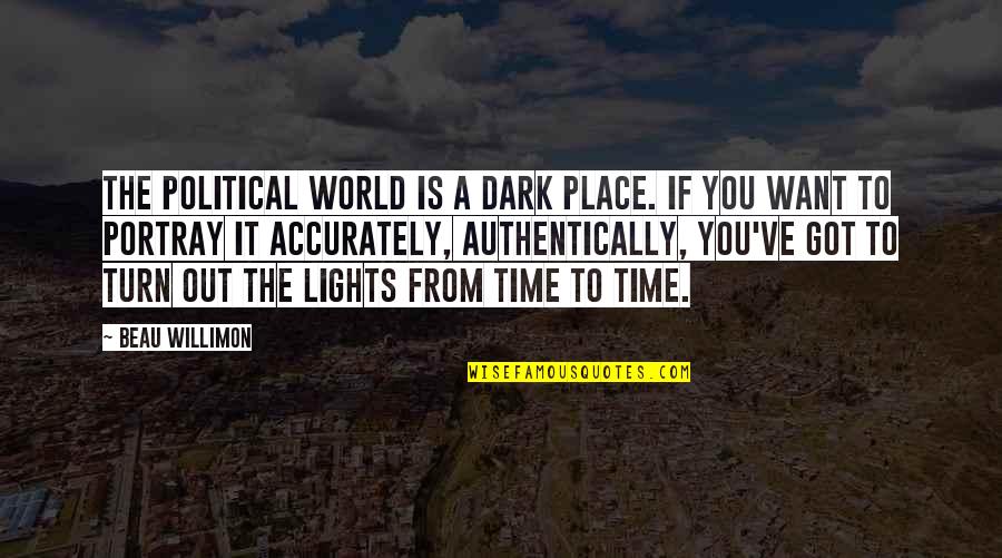 My World Is Dark Without You Quotes By Beau Willimon: The political world is a dark place. If