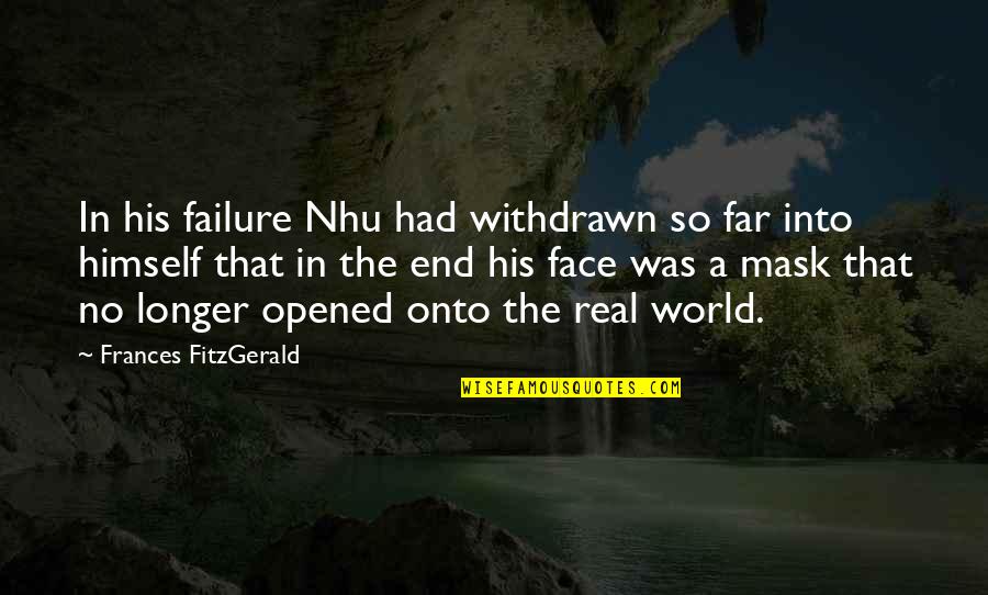 My World Is Dark Without You Quotes By Frances FitzGerald: In his failure Nhu had withdrawn so far