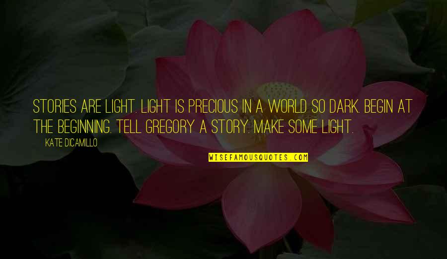 My World Is Dark Without You Quotes By Kate DiCamillo: Stories are light. Light is precious in a