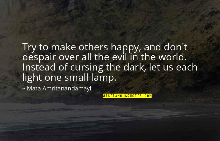 My World Is Dark Without You Quotes By Mata Amritanandamayi: Try to make others happy, and don't despair