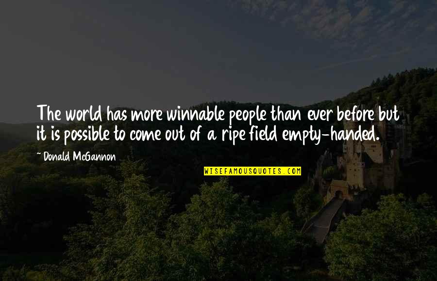 My World Is Empty Without You Quotes By Donald McGannon: The world has more winnable people than ever