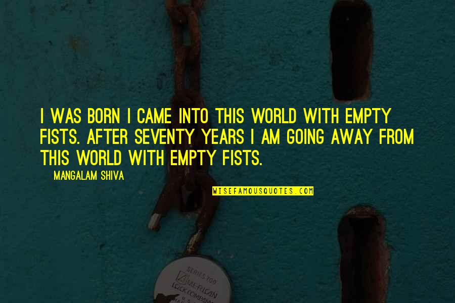 My World Is Empty Without You Quotes By Mangalam Shiva: I was born I came into this world