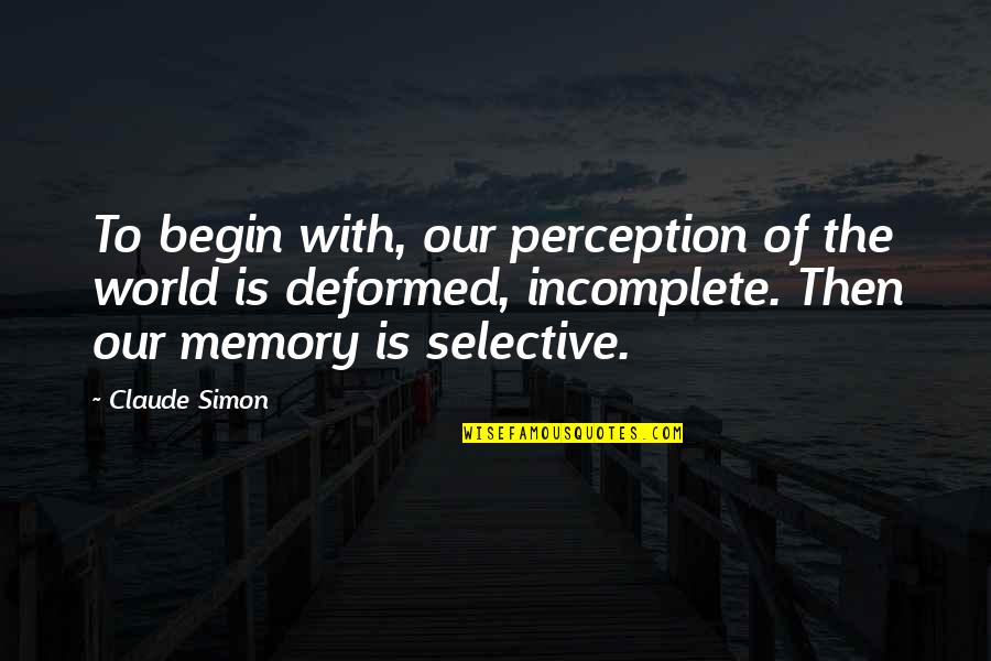 My World Is Incomplete Without You Quotes By Claude Simon: To begin with, our perception of the world