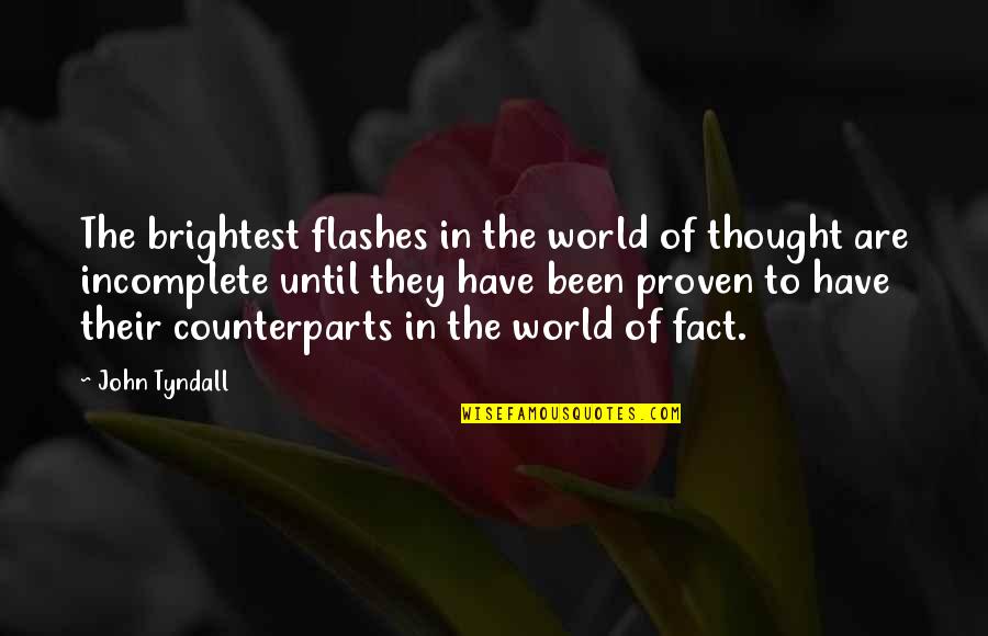 My World Is Incomplete Without You Quotes By John Tyndall: The brightest flashes in the world of thought