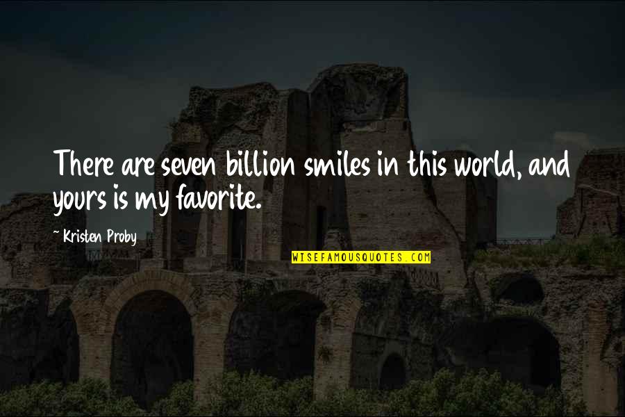My World Is Quotes By Kristen Proby: There are seven billion smiles in this world,