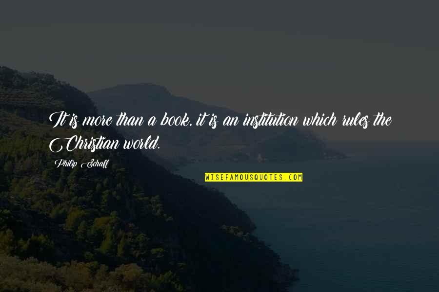 My World My Rules Quotes By Philip Schaff: It is more than a book, it is