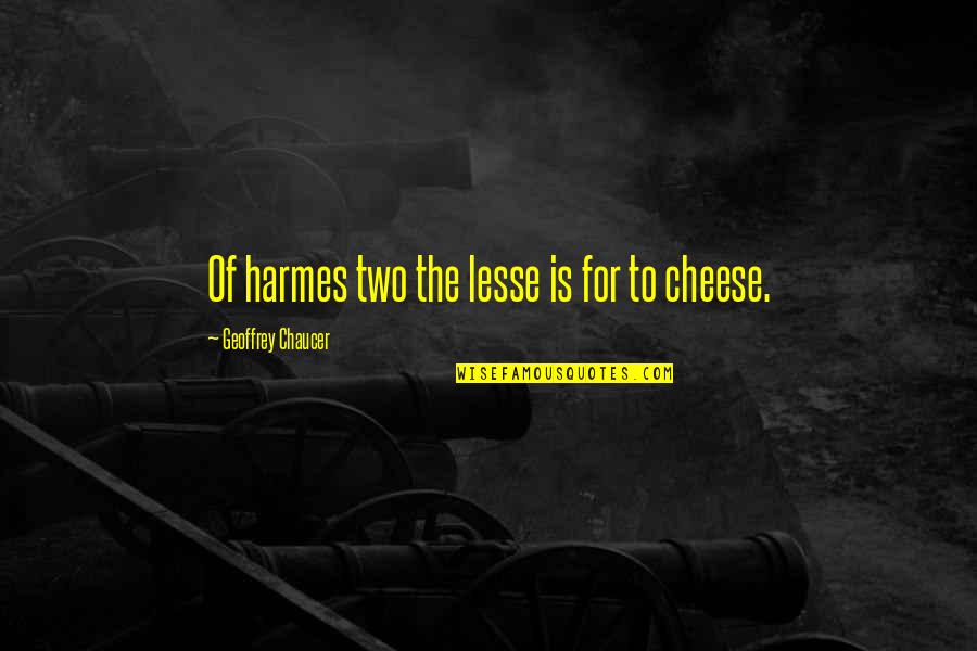 My World My Son Is My Life Quotes By Geoffrey Chaucer: Of harmes two the lesse is for to
