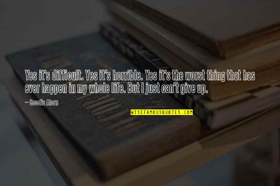 My Worst Life Quotes By Cecelia Ahern: Yes it's difficult. Yes it's horrible. Yes it's