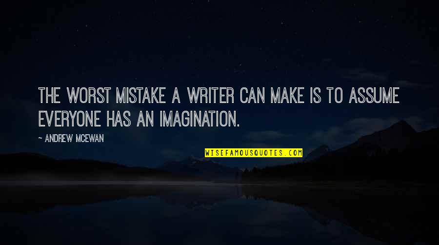 My Worst Mistake Quotes By Andrew McEwan: The worst mistake a writer can make is