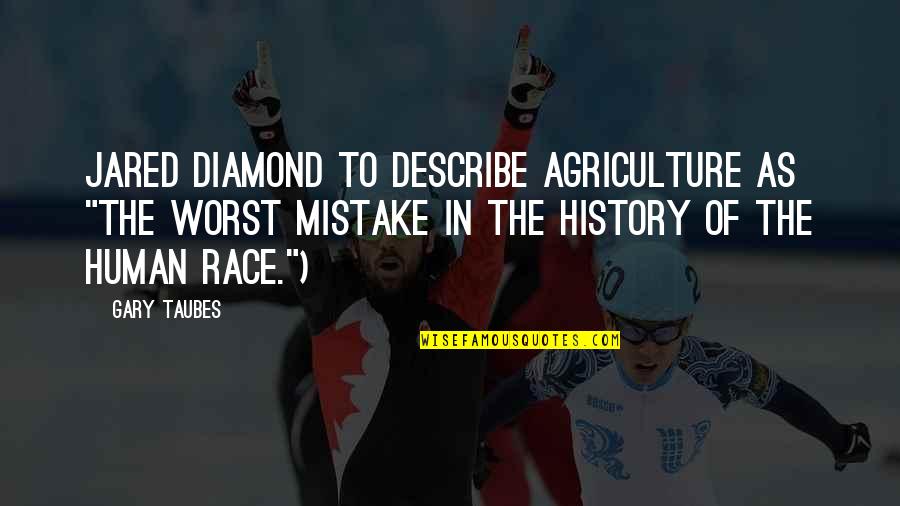 My Worst Mistake Quotes By Gary Taubes: Jared Diamond to describe agriculture as "the worst