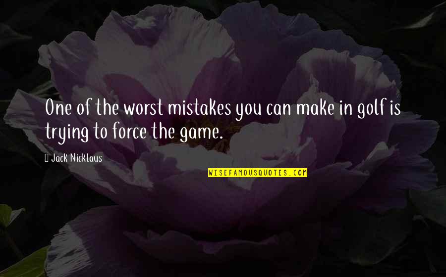 My Worst Mistake Quotes By Jack Nicklaus: One of the worst mistakes you can make