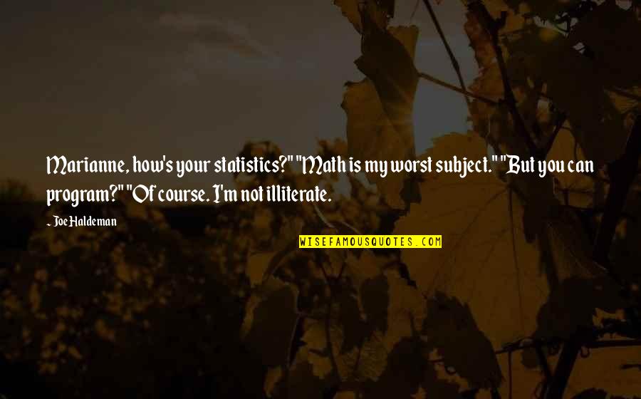 My Worst Quotes By Joe Haldeman: Marianne, how's your statistics?" "Math is my worst My Worst Quotes By Joe Haldeman: Marianne, how's your statistics?" "Math is my worst