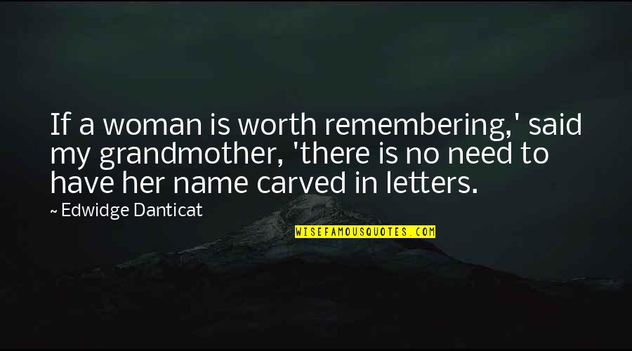 My Worth Quotes By Edwidge Danticat: If a woman is worth remembering,' said my