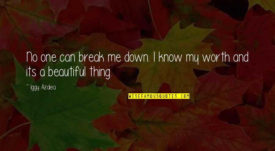 My Worth Quotes By Iggy Azalea: No one can break me down. I know