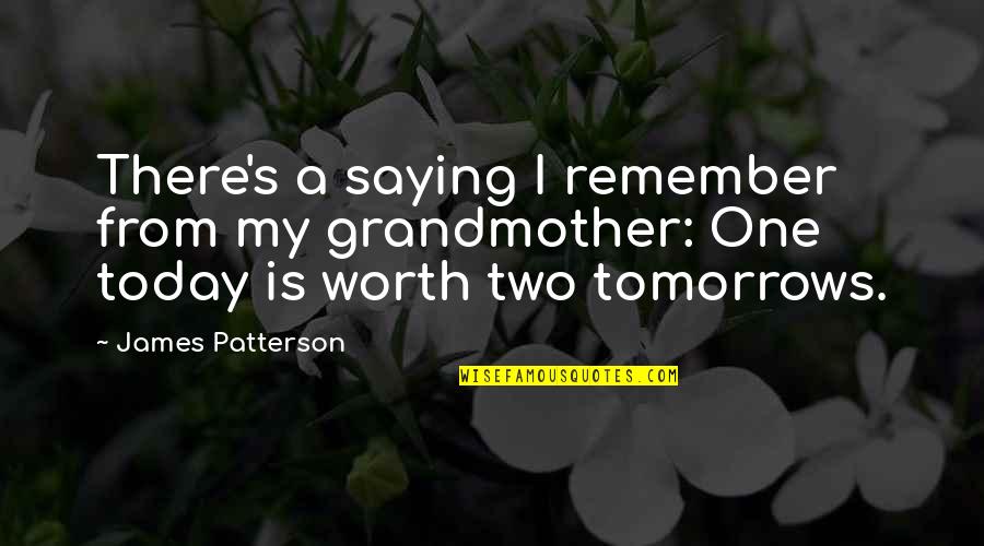 My Worth Quotes By James Patterson: There's a saying I remember from my grandmother: