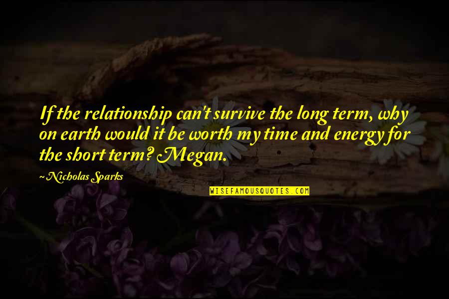 My Worth Quotes By Nicholas Sparks: If the relationship can't survive the long term,