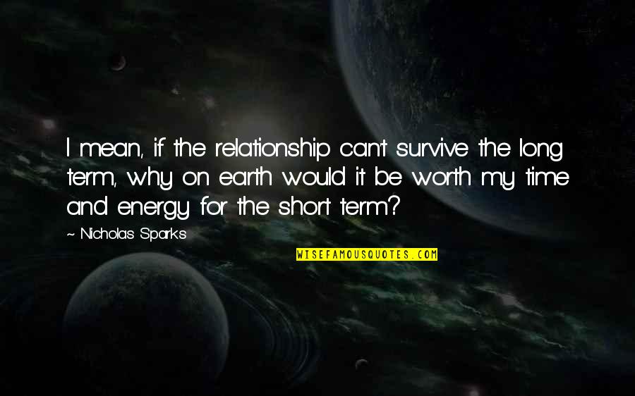 My Worth Quotes By Nicholas Sparks: I mean, if the relationship can't survive the