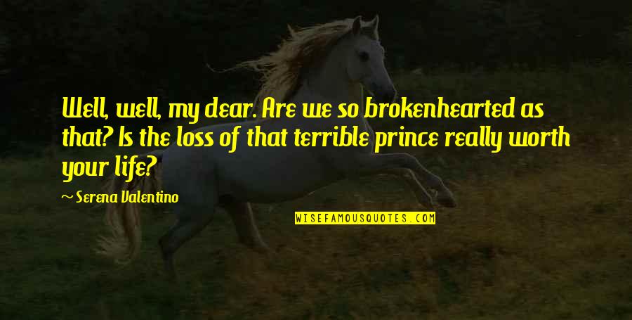 My Worth Quotes By Serena Valentino: Well, well, my dear. Are we so brokenhearted