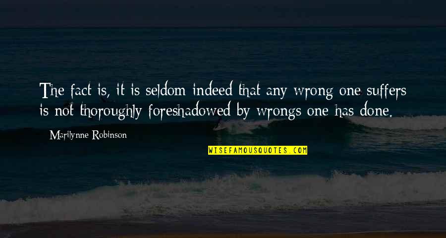 My Wrongs Quotes By Marilynne Robinson: The fact is, it is seldom indeed that My Wrongs Quotes By Marilynne Robinson: The fact is, it is seldom indeed that