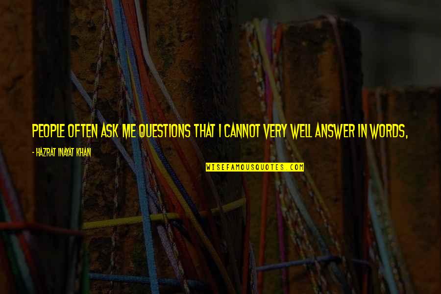 My Year Of Meats Quotes By Hazrat Inayat Khan: People often ask me questions that I cannot