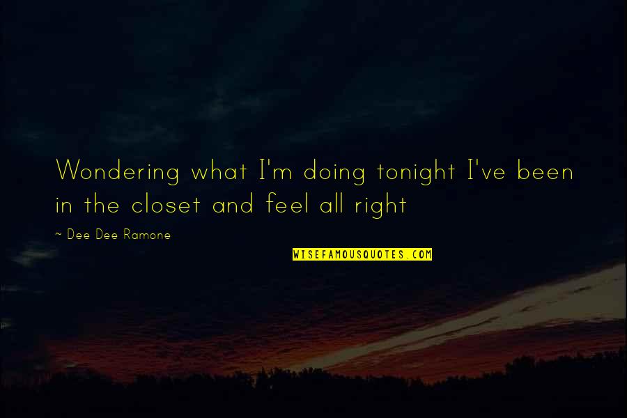 My Yoga Class Quotes By Dee Dee Ramone: Wondering what I'm doing tonight I've been in