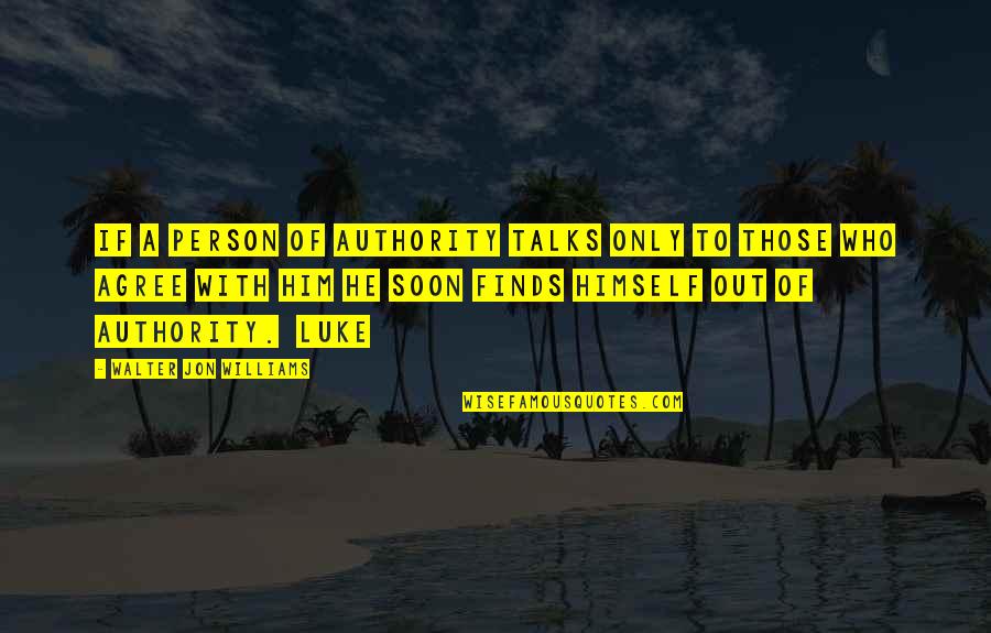 My Yoga Class Quotes By Walter Jon Williams: if a person of authority talks only to My Yoga Class Quotes By Walter Jon Williams: if a person of authority talks only to