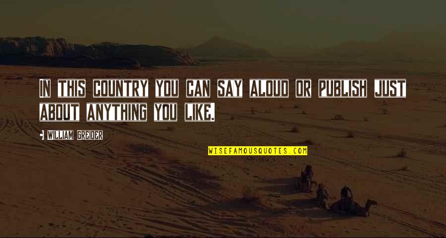 My Younger Sister Birthday Quotes By William Greider: In this country you can say aloud or