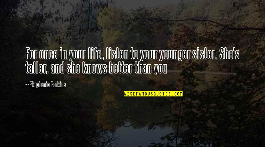 My Younger Sister Quotes By Stephanie Perkins: For once in your life, listen to your